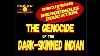 Discussions With Indigenous Education Esp 1the Genocide Of The Dark Skin Indian