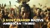 History S Most Terrifying Native American Tribes You Never Knew About