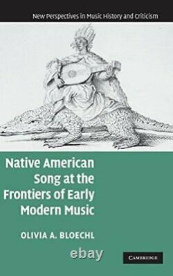 Native American Song at the Frontiers of Early, Bloechl-