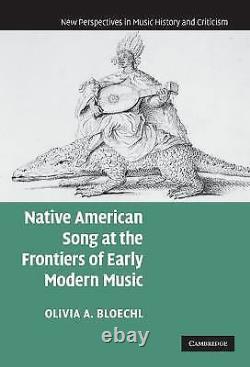 Native American Song at the Frontiers of Early, Bloechl-